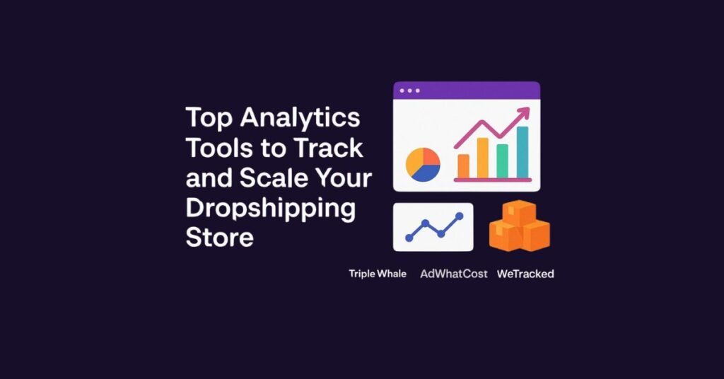 Top Analytics Tools to Track and Scale Your Dropshipping Store (2025)