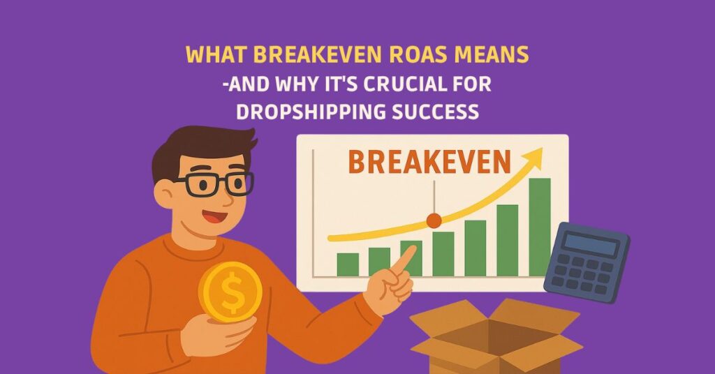 What Breakeven ROAS Means - and Why It’s Crucial for Dropshipping Success